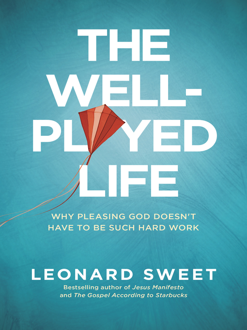 Title details for The Well-Played Life by Leonard Sweet - Available